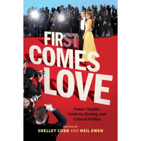 First Comes Love: Power Couples Celebrity Kinship and Cultural Politics Hardcover, Bloomsbury Academic