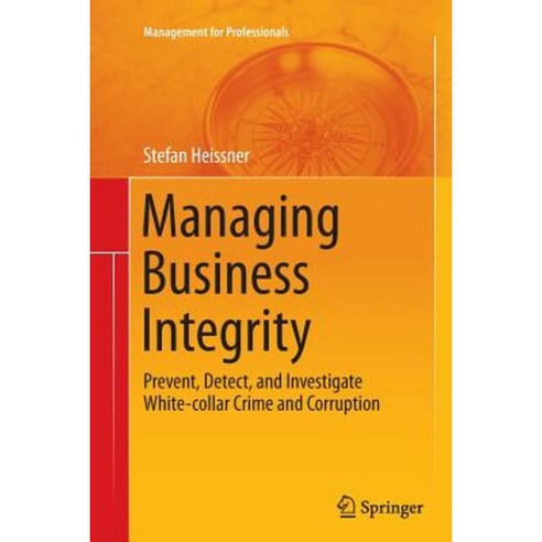 Managing Business Integrity: Prevent Detect and Investigate White-Collar Crime and Corruption Paperback, Springer