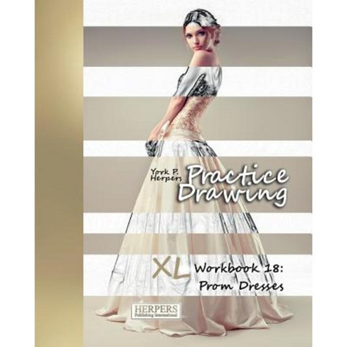 Practice Drawing - XL Workbook 18: Prom Dresses Paperback, Herpers Publishing International