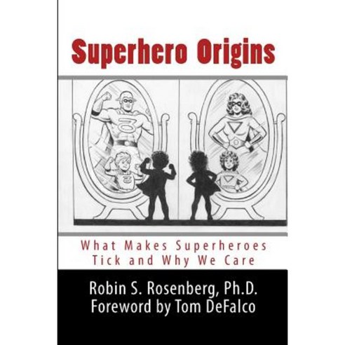 Superhero Origins: What Makes Superheroes Tick and Why We Care Paperback, Createspace Independent Publishing Platform