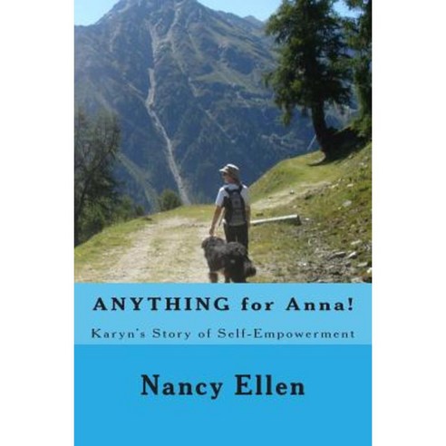 Anything for Anna!: Karyn''s Story of Self-Empowerment Paperback, Createspace