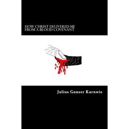 How Christ Delivered Me from a Blood Covenant Paperback, Createspace Independent Publishing Platform