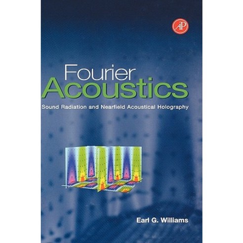 Fourier Acoustics: Sound Radiation and Nearfield Acoustical Holography Hardcover, Academic Press