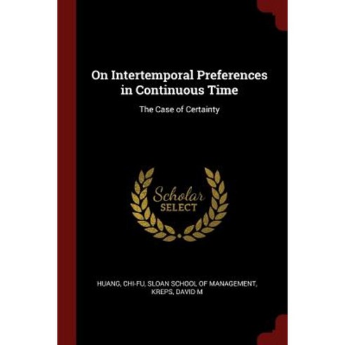 On Intertemporal Preferences in Continuous Time: The Case of Certainty Paperback, Andesite Press