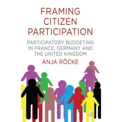 Framing Citizen Participation: Participatory Budgeting in France Germany and the United Kingdom Hardcover, Palgrave MacMillan