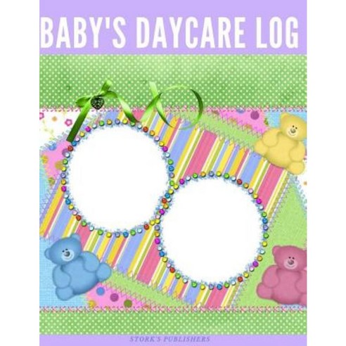 Baby''s Daycare Log Paperback, Createspace Independent Publishing Platform