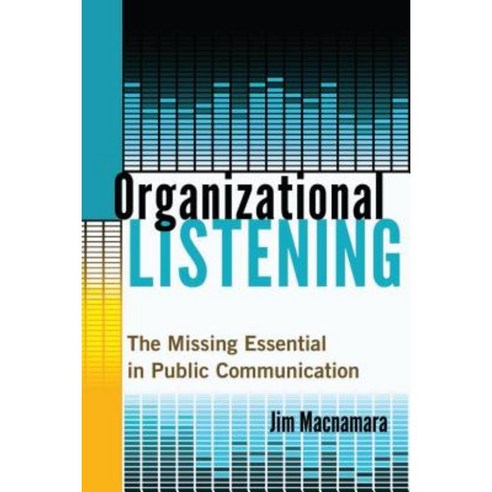 Organizational Listening: The Missing Essential in Public Communication Hardcover, Peter Lang Inc., International Academic Publi