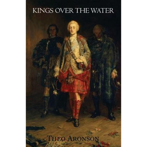 Kings Over the Water: The Saga of the Stuart Pretenders Paperback ...