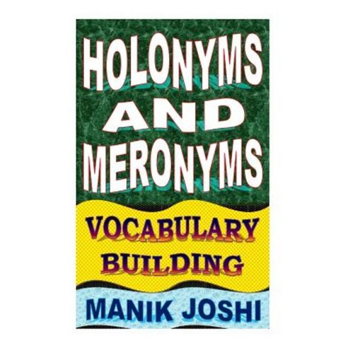 Holonyms and Meronyms: Vocabulary Building Paperback, Createspace Independent Publishing Platform