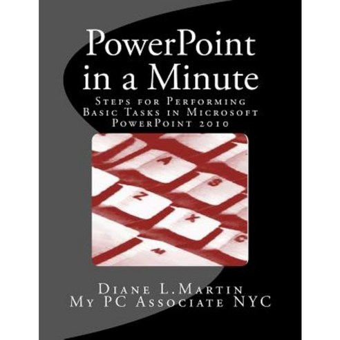 PowerPoint in a Minute: Steps for Performing Basic Tasks in Microsoft PowerPoint 2010 Paperback, My PC Associate NYC