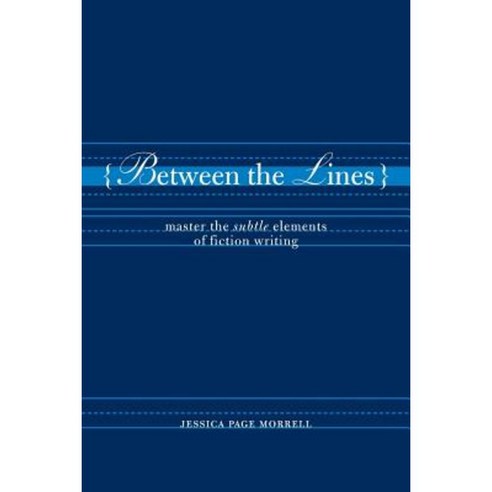 Between the Lines: Master the Subtle Elements of Fiction Writing Paperback, Writer''s Digest Books