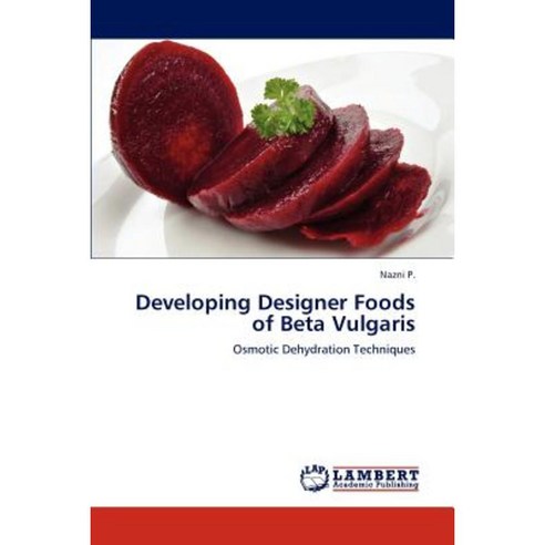 Developing Designer Foods of Beta Vulgaris Paperback, LAP Lambert Academic Publishing