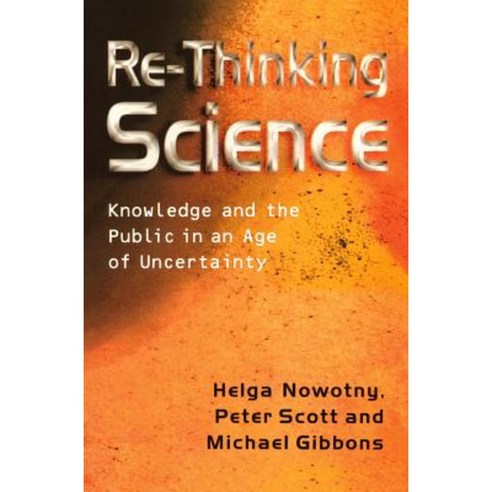 Re-Thinking Science: Knowledge and the Public in an Age of Uncertainty Paperback, Polity Press