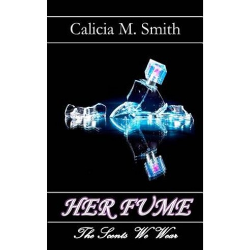 Her Fume: The Scents We Wear Paperback, Createspace Independent Publishing Platform