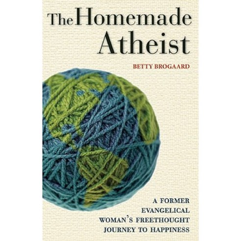 The Homemade Atheist: A Former Evangelical Woman''s Freethought Journey to Happiness Paperback, Ulysses Press