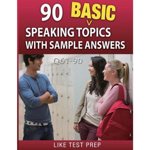 90 Basic Speaking Topics with Sample Answers Q61-90: 120 Basic Speaking Topics 30 Day Pack 3 Paperback, Createspace
