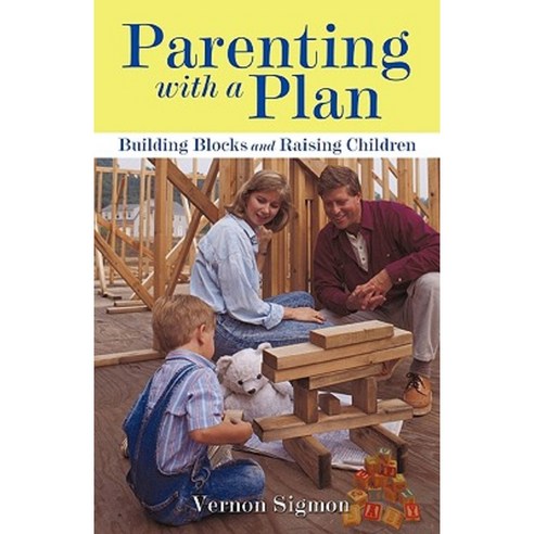 Parenting with a Plan: Building Blocks and Raising Children Paperback, iUniverse