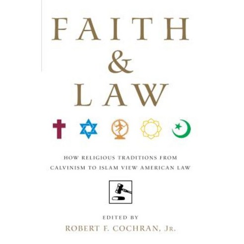 Faith and Law: How Religious Traditions from Calvinism to Islam View American Law Paperback, New York University Press