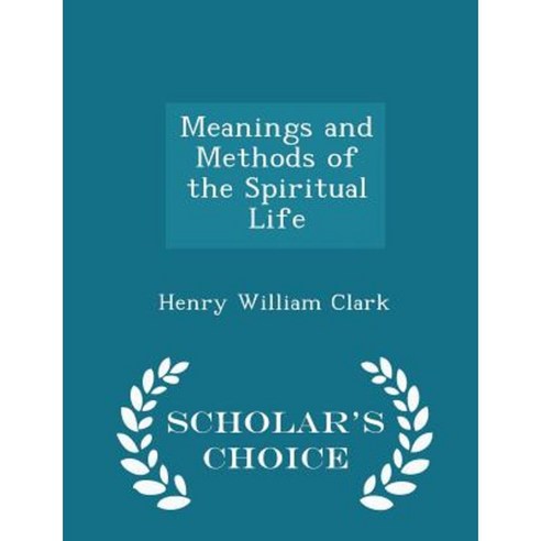 Meanings and Methods of the Spiritual Life - Scholar''s Choice Edition Paperback