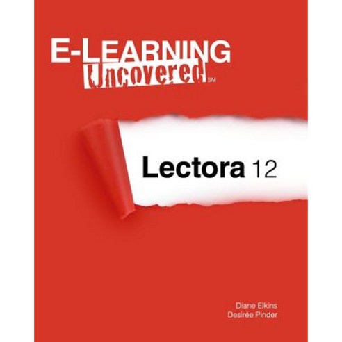 E-Learning Uncovered: Lectora 12 Paperback, Createspace Independent Publishing Platform