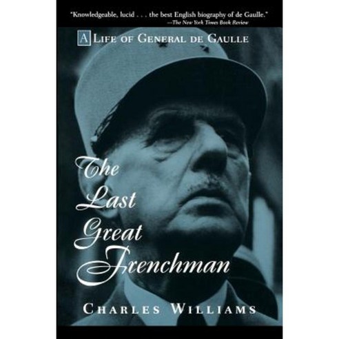 The Last Great Frenchman: A Life of General de Gaulle Paperback, Wiley