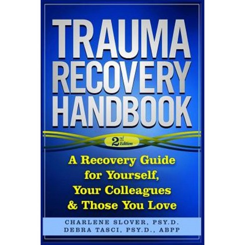 Trauma Recovery Handbook: A Recovery Guide for Yourself Your Colleagues & Those You Love Paperback, Debra Tasci