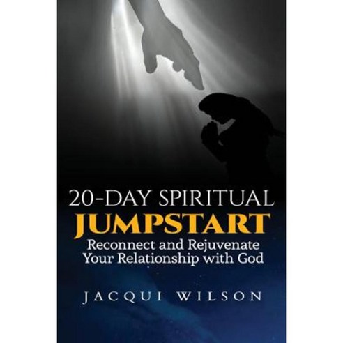 20-Day Spiritual Jumpstart: Reconnect and Rejuvenate Your Relationship with God Paperback, Createspace Independent Publishing Platform