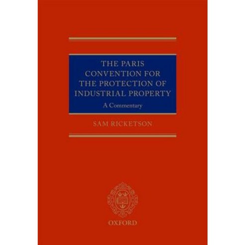 The Paris Convention for the Protection of Industrial Property: A Commentary, Oxford Univ Pr