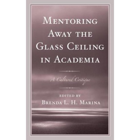 Mentoring Away the Glass Ceiling in Academia: A Cultured Critique Paperback, Lexington Books