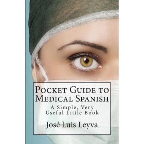 Pocket Guide to Medical Spanish: A Simple Very Useful Little Book Paperback, Createspace