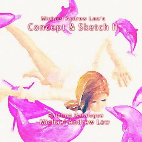 Michael Andrew Law ''s Concept & Sketch II: Painting Catalogue Paperback, Createspace Independent Publishing Platform