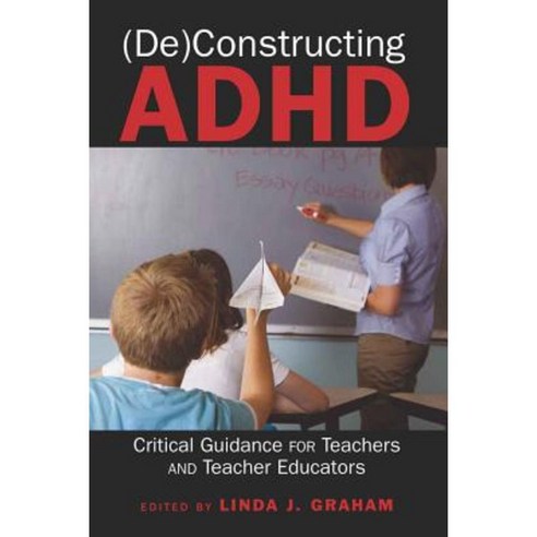(De)Constructing ADHD: Critical Guidance for Teachers and Teacher ...