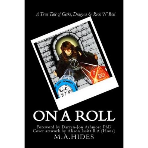 On a Roll: A True Tale of Geeks Dragons & Rock ''n'' Roll Paperback, Createspace Independent Publishing Platform