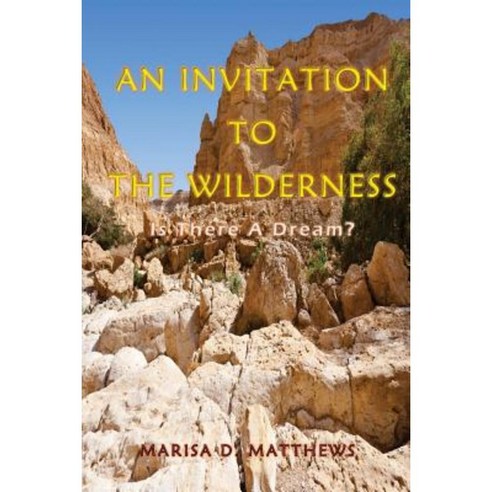 An Invitation to the Wilderness: Is There a Dream? Paperback, Deeper Life Ministries International, Inc.