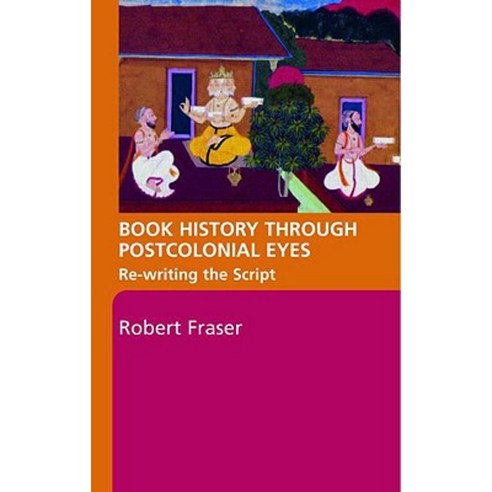 Book History Through Postcolonial Eyes: Rewriting the Script Paperback, Routledge