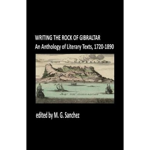 Writing the Rock of Gibraltar: An Anthology of Literary Texts 1720-1890 Paperback, Rock Scorpion Books