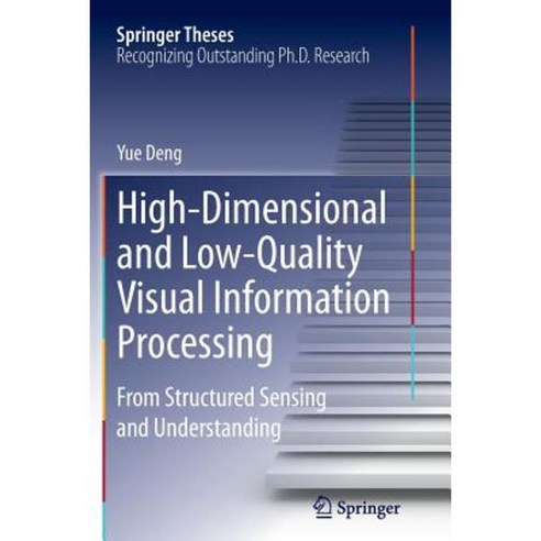 High-Dimensional and Low-Quality Visual Information Processing: From Structured Sensing and Understanding Paperback, Springer