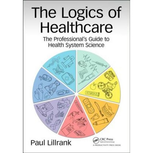 The Logic of Health Service Production: A Practitioner''s Guide to Key Issues and Guide Modeling Paperback, Productivity Press
