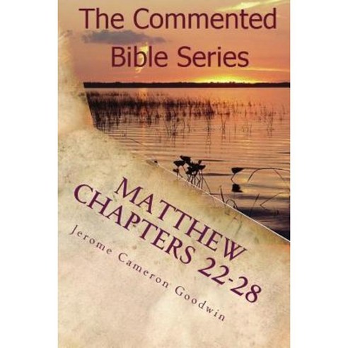 Matthew Chapters 22-28: Keep on Doing This in Remembrance of Me ...