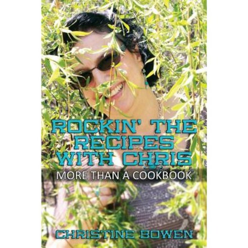 Rockin'' the Recipes with Chris: More Than a Cookbook Paperback, Createspace Independent Publishing Platform