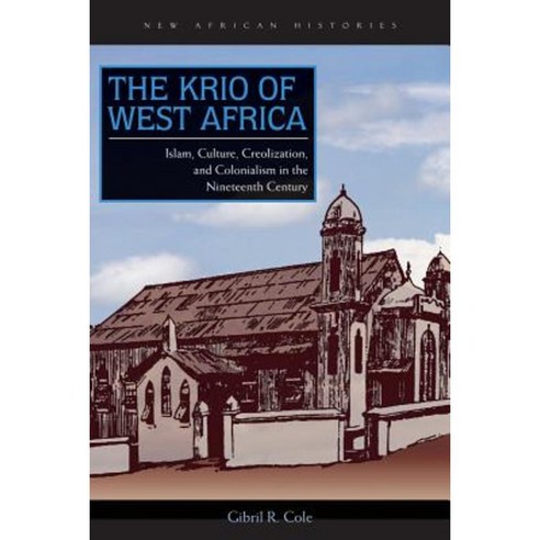 The Krio of West Africa: Islam Culture Creolization and Colonialism in the Nineteenth Century Paperback, Ohio University Press