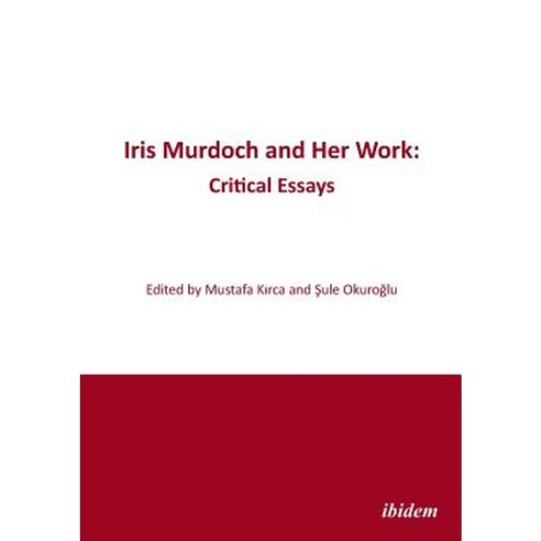 Iris Murdoch and Her Work: Critical Essays Paperback, Ibidem Press