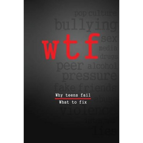 W.T.F.: Why Teens Fail- What to Fix Paperback, Be the One, LLC