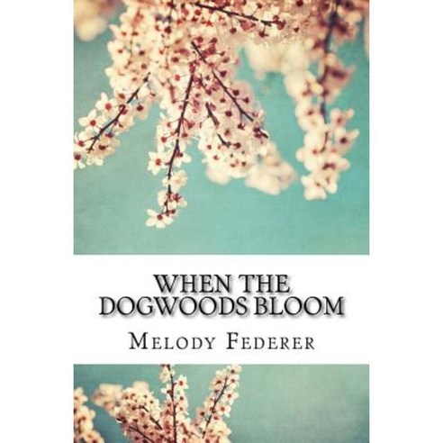 When the Dogwoods Bloom: A Book of Poems Written While Living in the Southern United States Paperback, Createspace