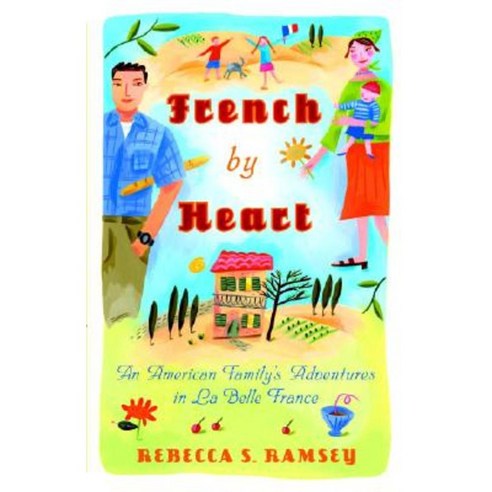 French by Heart: An American Family''s Adventures in La Belle France Paperback, Broadway Books