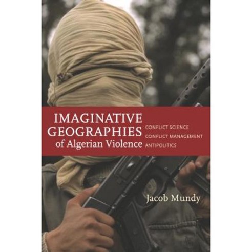 Imaginative Geographies of Algerian Violence: Conflict Science Conflict Management Antipolitics Paperback, Stanford University Press