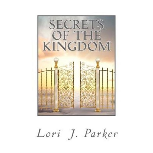 Secrets of the Kingdom: Preparing the Bride of Christ for the Kingdom of Heaven Paperback, Createspace Independent Publishing Platform