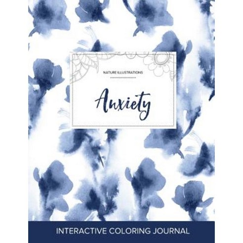 Adult Coloring Journal: Anxiety (Nature Illustrations Blue Orchid) Paperback, Adult Coloring Journal Press