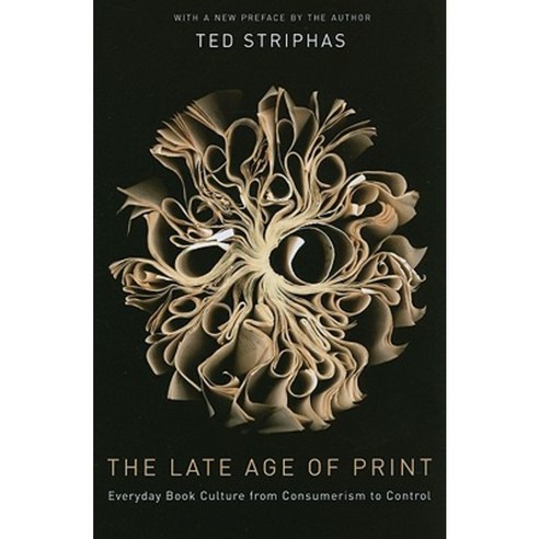 The Late Age of Print: Everyday Book Culture from Consumerism to Control Paperback, Columbia University Press