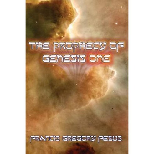 The Prophecy of Genesis One Paperback, Createspace Independent Publishing Platform